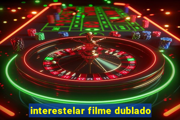 interestelar filme dublado